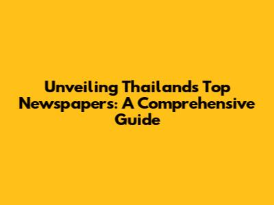 Unveiling Thailand's Top Newspapers: A Comprehensive Guide