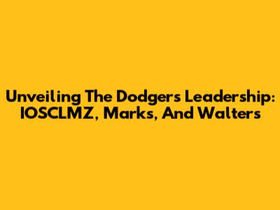 Unveiling The Dodgers' Leadership: IOSCLMZ, Marks, And Walters