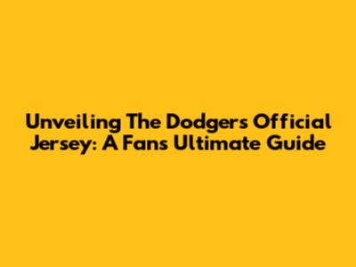 Unveiling The Dodgers Official Jersey: A Fan's Ultimate Guide