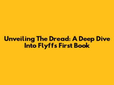 Unveiling The Dread: A Deep Dive Into Flyff's First Book