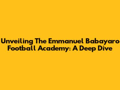 Unveiling The Emmanuel Babayaro Football Academy: A Deep Dive
