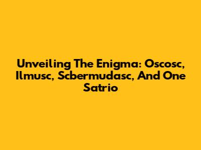 Unveiling The Enigma: Oscosc, Ilmusc, Scbermudasc, And One Satrio