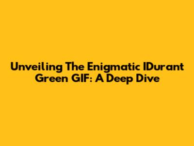 Unveiling The Enigmatic IDurant Green GIF: A Deep Dive