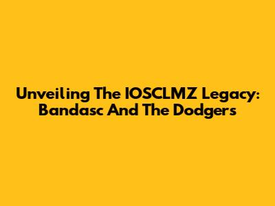 Unveiling The IOSCLMZ Legacy: Bandasc And The Dodgers