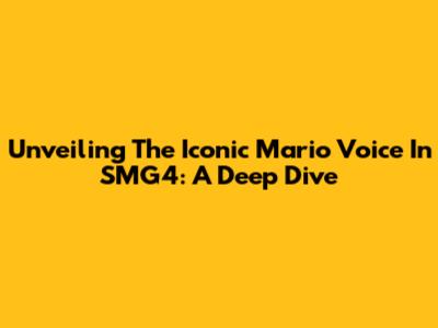 Unveiling The Iconic Mario Voice In SMG4: A Deep Dive