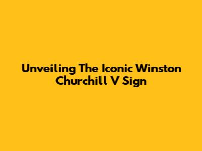 Unveiling The Iconic Winston Churchill V Sign