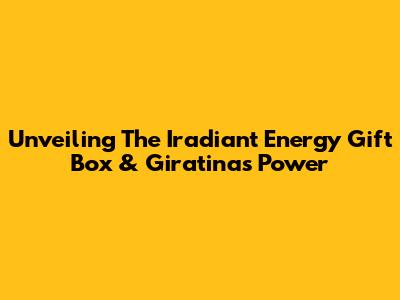 Unveiling The Iradiant Energy Gift Box & Giratina's Power