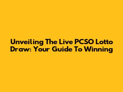 Unveiling The Live PCSO Lotto Draw: Your Guide To Winning