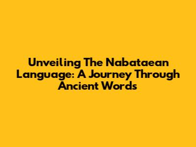 Unveiling The Nabataean Language: A Journey Through Ancient Words