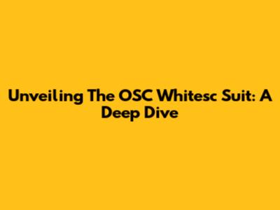 Unveiling The OSC Whitesc Suit: A Deep Dive