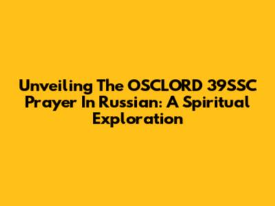 Unveiling The OSCLORD 39SSC Prayer In Russian: A Spiritual Exploration