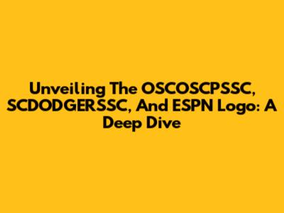 Unveiling The OSCOSCPSSC, SCDODGERSSC, And ESPN Logo: A Deep Dive