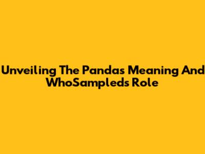 Unveiling The Panda's Meaning And WhoSampled's Role