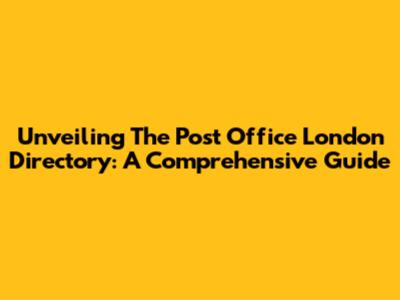 Unveiling The Post Office London Directory: A Comprehensive Guide