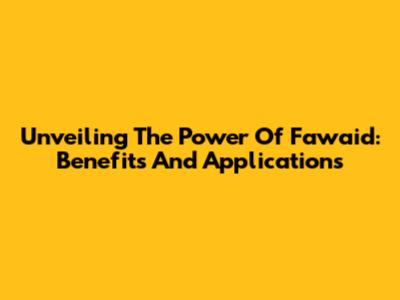 Unveiling The Power Of Fawaid: Benefits And Applications