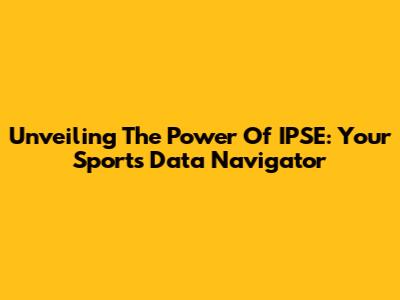 Unveiling The Power Of IPSE: Your Sports Data Navigator