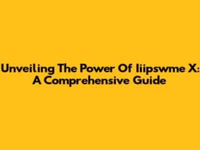 Unveiling The Power Of Iiipswme X: A Comprehensive Guide