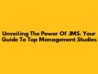 Unveiling The Power Of JMS: Your Guide To Top Management Studies