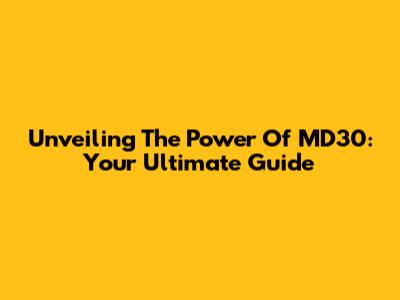 Unveiling The Power Of MD30: Your Ultimate Guide