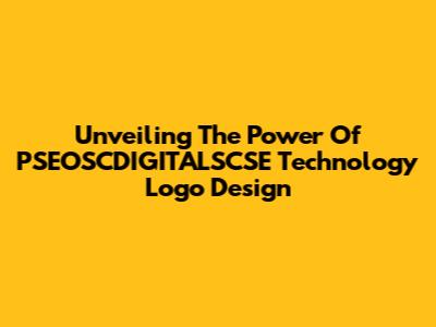 Unveiling The Power Of PSEOSCDIGITALSCSE Technology Logo Design