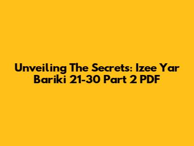 Unveiling The Secrets: Izee Yar Bariki 21-30 Part 2 PDF
