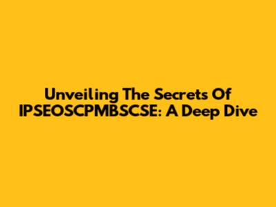 Unveiling The Secrets Of IPSEOSCPMBSCSE: A Deep Dive