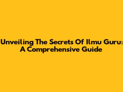 Unveiling The Secrets Of Ilmu Guru: A Comprehensive Guide