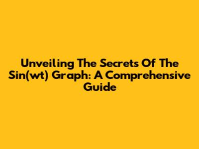 Unveiling The Secrets Of The Sin(wt) Graph: A Comprehensive Guide