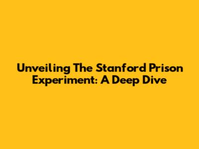 Unveiling The Stanford Prison Experiment: A Deep Dive