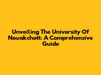 Unveiling The University Of Nouakchott: A Comprehensive Guide