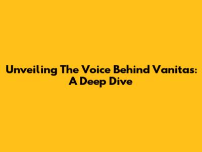 Unveiling The Voice Behind Vanitas: A Deep Dive