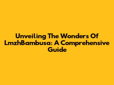 Unveiling The Wonders Of LmzhBambusa: A Comprehensive Guide