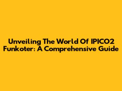 Unveiling The World Of IPICO2 Funkoter: A Comprehensive Guide