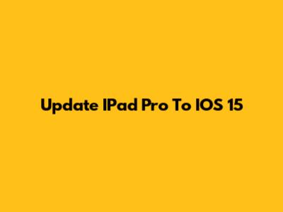 Update IPad Pro To IOS 15