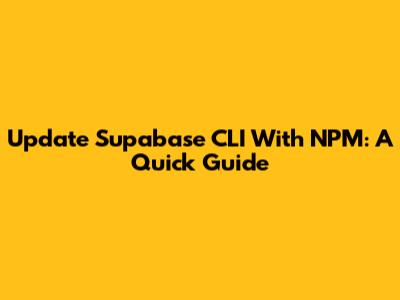 Update Supabase CLI With NPM: A Quick Guide
