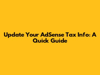 Update Your AdSense Tax Info: A Quick Guide