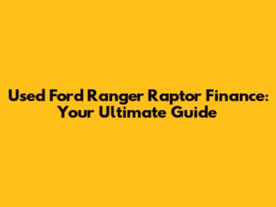 Used Ford Ranger Raptor Finance: Your Ultimate Guide