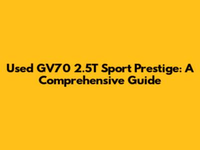 Used GV70 2.5T Sport Prestige: A Comprehensive Guide