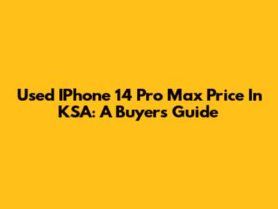 Used IPhone 14 Pro Max Price In KSA: A Buyer's Guide