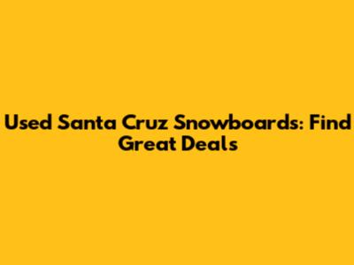 Used Santa Cruz Snowboards: Find Great Deals