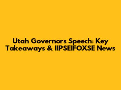 Utah Governor's Speech: Key Takeaways & IIPSEIFOXSE News