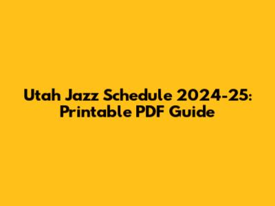 Utah Jazz Schedule 2024-25: Printable PDF Guide