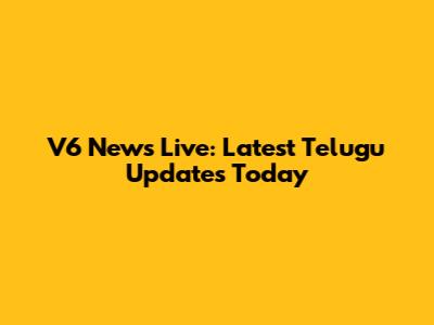 V6 News Live: Latest Telugu Updates Today