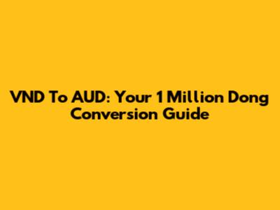 VND To AUD: Your 1 Million Dong Conversion Guide