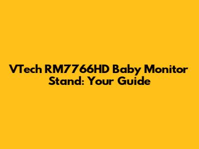 VTech RM7766HD Baby Monitor Stand: Your Guide