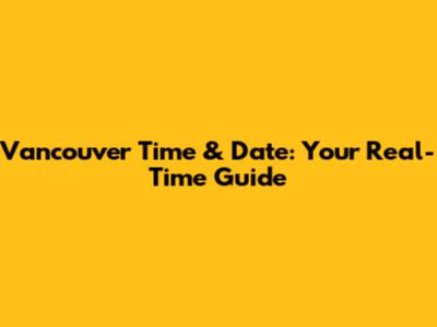 Vancouver Time & Date: Your Real-Time Guide