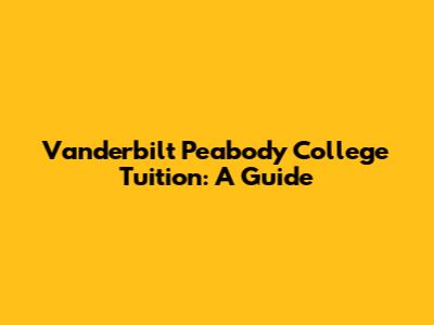 Vanderbilt Peabody College Tuition: A Guide