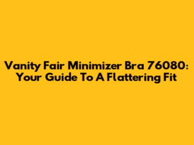 Vanity Fair Minimizer Bra 76080: Your Guide To A Flattering Fit