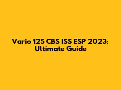 Vario 125 CBS ISS ESP 2023: Ultimate Guide