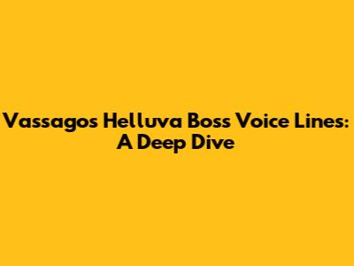 Vassago's Helluva Boss Voice Lines: A Deep Dive
